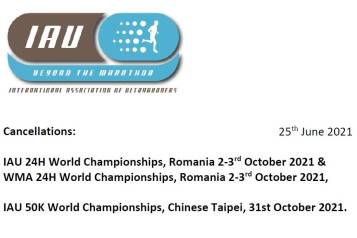 Cancellations:

IAU 24H World Championships, Romania 2-3rd October 2021 &
WMA 24H World Championships, Romania 2-3rd October 2021,

IAU 50K World Championships, Chinese Taipei, 31st October 2021.
